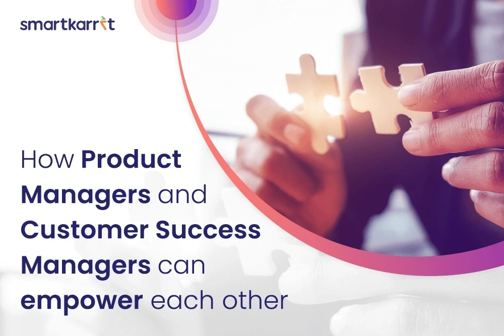 How Product Managers and Customer Success Managers Can Empower Each Other